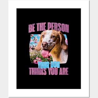 Be the person your dog thinks you are Posters and Art